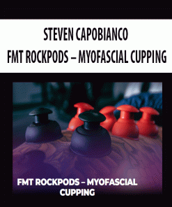 STEVEN CAPOBIANCO – FMT ROCKPODS – MYOFASCIAL CUPPING | Available Now !