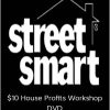 Street Smart Investor – $10 House Profits Workshop DVD | Available Now !