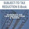 SUBJECT-TO TAX -REDUCTION E-Book | Available Now !