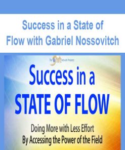 Success in a State of Flow with Gabriel Nossovitch | Available Now !