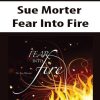 Sue Morter – Fear Into Fire | Available Now !