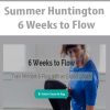 Summer Huntington – 6 Weeks to Flow | Available Now !