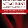 Susan Johnson – Sex, Desire & Attachment with Emily Nagoski, Ph.D.: New Science & Strategies to Transform Couples’ Sex Lives | Available Now !