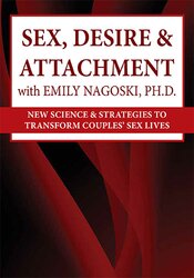 Susan Johnson – Sex, Desire & Attachment with Emily Nagoski, Ph.D.: New Science & Strategies to Transform Couples’ Sex Lives | Available Now !