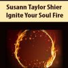 Susann Taylor Shier – Ignite Your Soul Fire | Available Now !