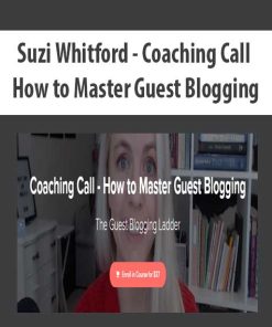 Suzi Whitford – Coaching Call – How to Master Guest Blogging | Available Now !