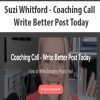 Suzi Whitford – Coaching Call – Write Better Post Today | Available Now !