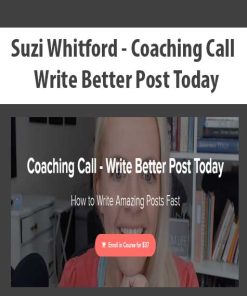 Suzi Whitford – Coaching Call – Write Better Post Today | Available Now !