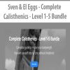 Sven & El Eggs – Complete Calisthenics – Level 1-5 Bundle | Available Now !