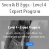 Sven & El Eggs – Level 4 – Expert Program | Available Now !