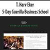 T. Harv Eker – 5-Day Guerilla Business School | Available Now !