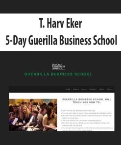 T. Harv Eker – 5-Day Guerilla Business School | Available Now !