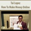 Tai Lopez – How To Make Money Online | Available Now !