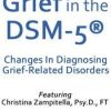 Grief in the DSM-5®: Changes in Diagnosing Grief-Related Disorders – Christina Zampitella | Available Now !
