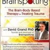 Brainspotting with David Grand, Ph.D.: The Brain-Body Based Therapy for Treating Trauma – David Grand | Available Now !