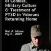 The Realities of Combat, Military Culture & Treatment of PTSD in Veterans Returning Home – Bret A. Moore | Available Now !