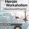 Dr. Gabor Maté on Addiction: From Heroin to Workaholism – A Biopsychosocial Perspective – Gabor Maté | Available Now !