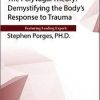 The Polyvagal Theory: Demystifying the Body’s Response to Trauma – Stephen Porges | Available Now !