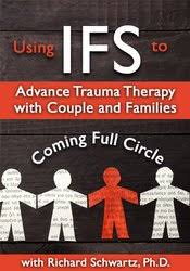 Using IFS to Advance Trauma Therapy with Couples and Families: Coming Full Circle – Richard C. Schwartz | Available Now !