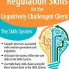 Enhancing Emotion Regulation Skills for the Cognitively Challenged Client: The Skills System – Julie Brown | Available Now !
