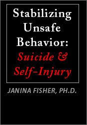 Stabilizing Unsafe Behavior: Suicide & Self-Injury – Janina Fisher | Available Now !