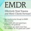 EMDR: Effectively Treat Trauma and Move Clients Forward – Elaine Strid | Available Now !