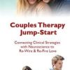 Couples Therapy Jump-Start: Connecting Clinical Strategies with Neuroscience to Re-Wire & Re-Fire Love – Wade Luque | Available Now !