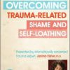 Overcoming Trauma-Related Shame and Self-Loathing with Janina Fisher, Ph.D. – Janina Fisher | Available Now !