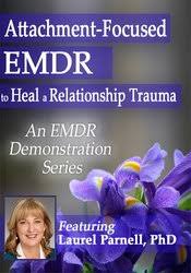 Attachment-Focused EMDR to Heal a Relationship Trauma – Laurel Parnell | Available Now !