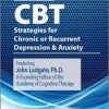 Advanced CBT Strategies for Chronic or Recurrent Depression & Anxiety – John Ludgate | Available Now !