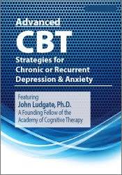 Advanced CBT Strategies for Chronic or Recurrent Depression & Anxiety – John Ludgate | Available Now !