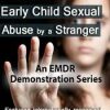 Attachment-Focused EMDR for Early Child Sexual Abuse by a Stranger – Laurel Parnell | Available Now !