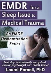 EMDR for a Sleep Issue Related to Medical Trauma – Laurel Parnell | Available Now !