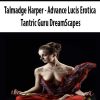 Talmadge Harper – Advance Lucis Erotica – Tantric Guru DreamScapes | Available Now !