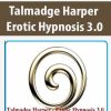 Talmadge Harper – Erotic Hypnosis 3.0 | Available Now !