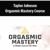 Taylor Johnson – Orgasmic Mastery Course | Available Now !