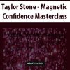 Taylor Stone – Magnetic Confidence Masterclass | Available Now !