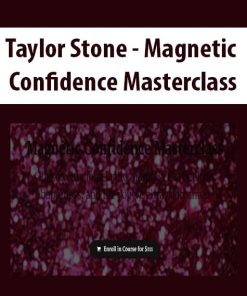 Taylor Stone – Magnetic Confidence Masterclass | Available Now !