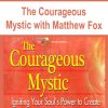 The Courageous Mystic with Matthew Fox | Available Now !