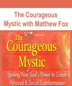 The Courageous Mystic with Matthew Fox | Available Now !