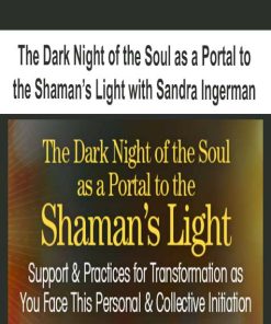 The Dark Night of the Soul as a Portal to the Shaman’s Light with Sandra Ingerman | Available Now !