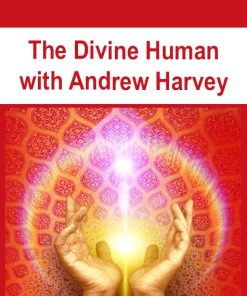 The Divine Human with Andrew Harvey | Available Now !