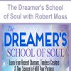 The Dreamer’s School of Soul with Robert Moss | Available Now !