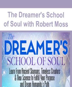 The Dreamer’s School of Soul with Robert Moss | Available Now !