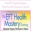 The EFT Health Mastery Training with Dawson Church | Available Now !