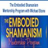 The Embodied Shamanism Mentorship Program with Michael Stone | Available Now !