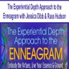 The Experiential Depth Approach to the Enneagram with Jessica Dibb & Russ Hudson | Available Now !