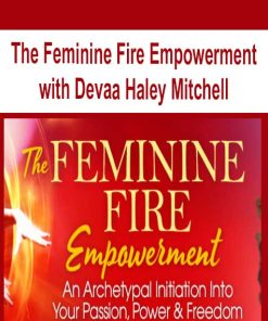 The Feminine Fire Empowerment with Devaa Haley Mitchell | Available Now !