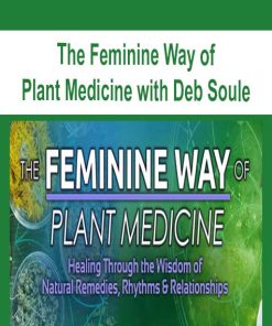 The Feminine Way of Plant Medicine with Deb Soule | Available Now !