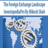 The Foreign Exchange Landscape – InvestopediaPro By Mikesh Shah | Available Now !